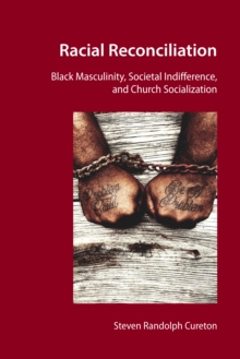 Racial Reconciliation : Black Masculinity, Societal Indifference, and Church Socialization