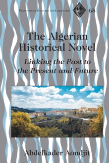 The Algerian Historical Novel : Linking the Past to the Present and Future