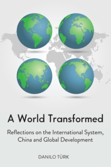 A World Transformed : Reflections on the International System, China and Global Development