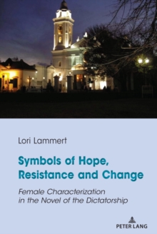 Symbols of Hope, Resistance and Change : Female Characterization in the Novel of the Dictatorship