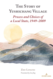 The Story of Yushichang Village : Process and Choices of a Local State, 1949-2009