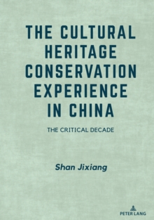 The Cultural Heritage Conservation Experience in China : The Critical Decade