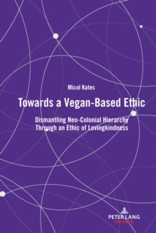 Towards a Vegan-Based Ethic : Dismantling Neo-Colonial Hierarchy Through an Ethic of Lovingkindness