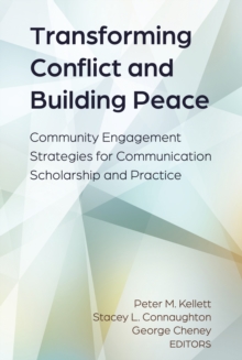 Transforming Conflict and Building Peace : Community Engagement Strategies for Communication Scholarship and Practice