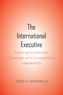 The International Executive : Training for Ethical, Strategic and Competitive Leadership