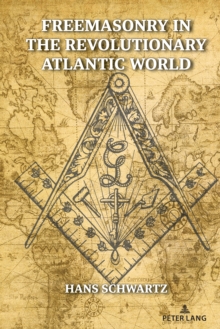 Freemasonry in the Revolutionary Atlantic World