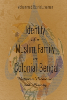 Identity of a Muslim Family in Colonial Bengal : Between Memories and History