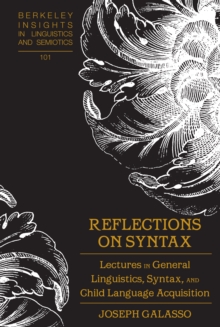 Reflections on Syntax : Lectures in General Linguistics, Syntax, and Child Language Acquisition