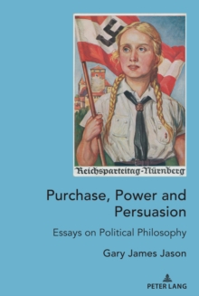 Purchase, Power and Persuasion : Essays on Political Philosophy