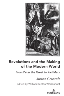 Revolutions and the Making of the Modern World : From Peter the Great to Karl Marx