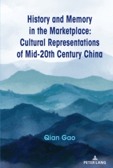 History and Memory in the Marketplace : Cultural Representations of Mid-20th Century China