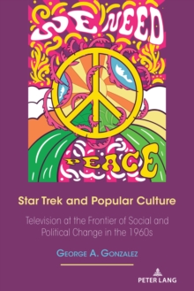 Star Trek and Popular Culture : Television at the Frontier of Social and Political Change in the 1960s