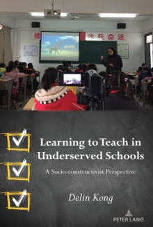 Learning to Teach in Underserved Schools : A Socio-constructivist Perspective