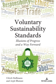 Voluntary Sustainability Standards : Illusions of Progress and a Way Forward