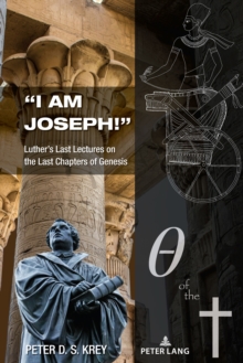 "I am Joseph!" : Luther's Last Lectures on the Last Chapters of Genesis