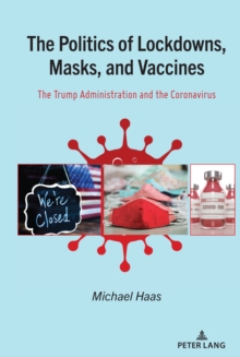 The Politics of Lockdowns, Masks, and Vaccines : The Trump Administration and the Coronavirus