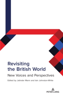 Revisiting the British World : New Voices and Perspectives