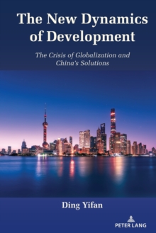 The New Dynamics of Development : The Crisis of Globalization and China's Solutions