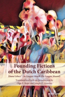 Founding Fictions of the Dutch Caribbean : Diana Lebacs' The Longest Month (De Langste Maand)