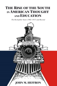 The Rise of the South in American Thought and Education : The Rockefeller Years (1902-1917) and Beyond