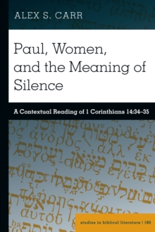 Paul, Women, and the Meaning of Silence : A Contextual Reading of 1 Corinthians 14:34-35