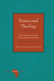 Pentecostal Theology : The Peculiarity of Prophetic Pentecostalism in South Africa