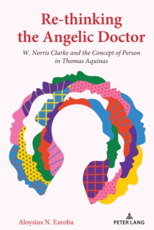 Re-thinking the Angelic Doctor : W. Norris Clarke and the Concept of Person in Thomas Aquinas