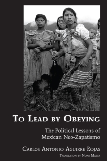 To Lead by Obeying : The Political Lessons of Mexican Neo-Zapatismo