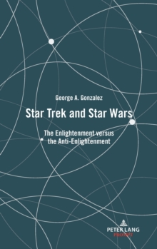 Star Trek and Star Wars : The Enlightenment versus the Anti-Enlightenment