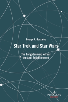 Star Trek and Star Wars : The Enlightenment versus the Anti-Enlightenment