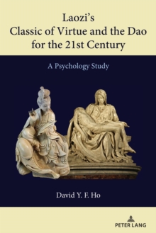 Laozi's Classic of Virtue and the Dao for the 21st Century : A Psychology Study