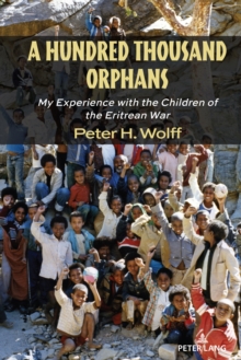 A Hundred Thousand Orphans : My Experience with the Children of the Eritrean War