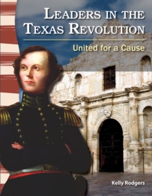 Leaders in the Texas Revolution : United for a Cause