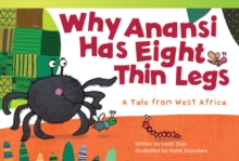 Why Anansi Has Eight Thin Legs : A Tale from West Africa