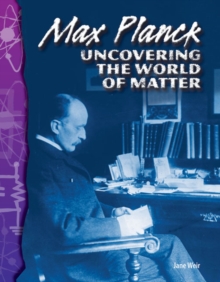 Max Planck : Uncovering the World of Matter