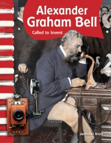 Alexander Graham Bell : Called to Invent