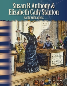 Susan B. Anthony and Elizabeth Cady Stanton : Early Suffragists