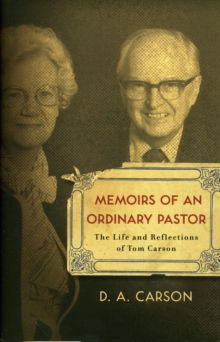 Memoirs of an Ordinary Pastor : The Life and Reflections of Tom Carson, Paperback / softback Book Memoirs of an Ordinary Pastor : The Life and Reflections of Tom Carson, Paperback / softback Book