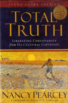 Total Truth : Liberating Christianity from Its Cultural Captivity, Paperback / softback Book Total Truth : Liberating Christianity from Its Cultural Captivity, Paperback / softback Book