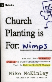 Church Planting is for Wimps : How God Uses Messed-Up People to Plant Ordinary Churches That Do Extraordinary Things, Paperback Book Church Planting is for Wimps : How God Uses Messed-Up People to Plant Ordinary Churches That Do Extraordinary Things, Paperback Book