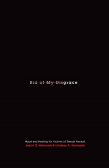 Rid of My Disgrace : Hope and Healing for Victims of Sexual Assault