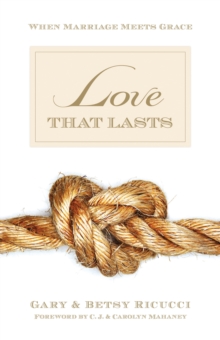 Love That Lasts (Foreword by CJ and Carolyn Mahaney)