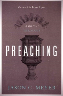 Preaching : A Biblical Theology, Paperback / softback Book Preaching : A Biblical Theology, Paperback / softback Book
