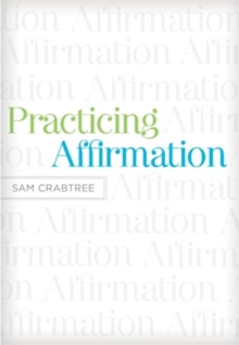 Practicing Affirmation : God-Centered Praise of Those Who Are Not God
