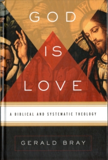 God Is Love : A Biblical and Systematic Theology, Hardback Book God Is Love : A Biblical and Systematic Theology, Hardback Book