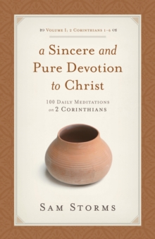 A Sincere and Pure Devotion to Christ (Vol. 1, 2 Corinthians 1-6)