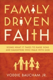 Crossway Books Family Driven Faith , Doing What It Takes To Raise Sons And Daughters Who Walk With God