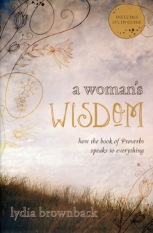 A Woman's Wisdom : How the Book of Proverbs Speaks to Everything, Paperback Book A Woman's Wisdom : How the Book of Proverbs Speaks to Everything, Paperback Book