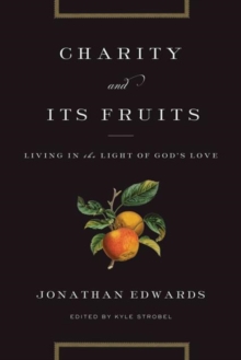 Charity and Its Fruits : Living in the Light of God's Love