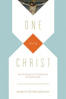 One with Christ : An Evangelical Theology of Salvation, Paperback / softback Book One with Christ : An Evangelical Theology of Salvation, Paperback / softback Book